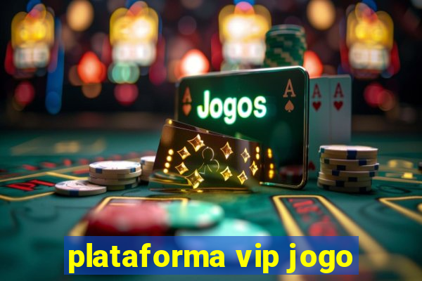 plataforma vip jogo